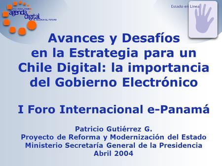Avances y Desafíos en la Estrategia para un Chile Digital: la importancia del Gobierno Electrónico I Foro Internacional e-Panamá Patricio Gutiérrez G.