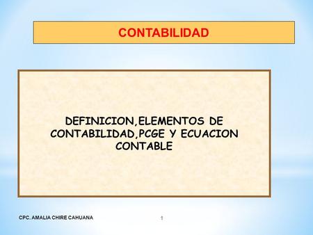 DEFINICION,ELEMENTOS DE CONTABILIDAD,PCGE Y ECUACION CONTABLE