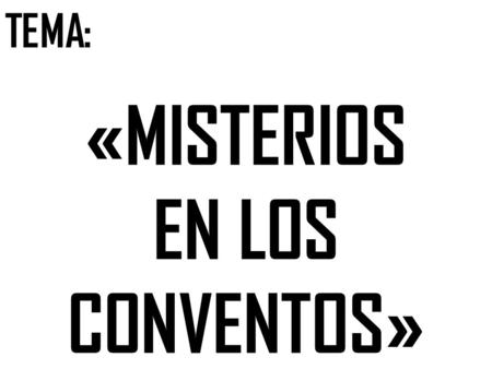 «MISTERIOS EN LOS CONVENTOS»