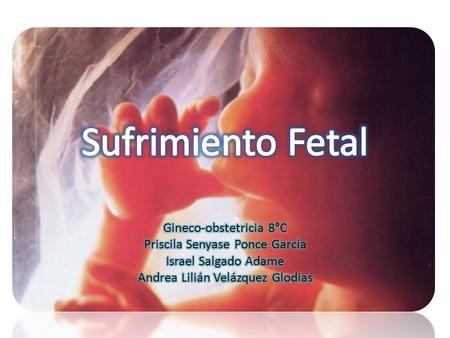 Sufrimiento Fetal Gineco-obstetricia 8°C Priscila Senyase Ponce García