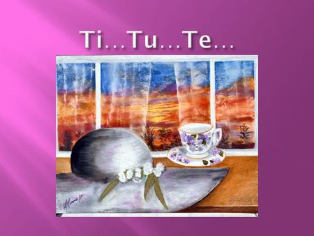 Ti…Tu…Te….