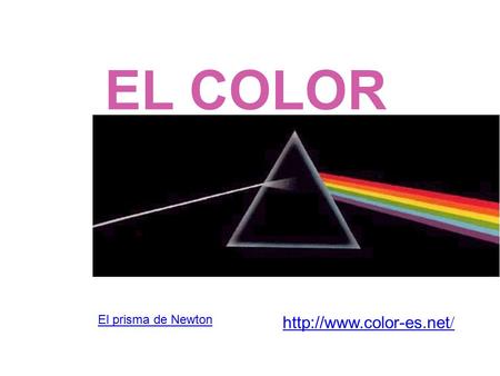 EL COLOR El prisma de Newton http://www.color-es.net/
