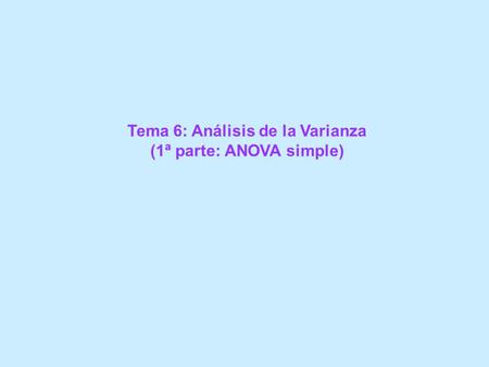 Tema 6: Análisis de la Varianza (1ª parte: ANOVA simple)