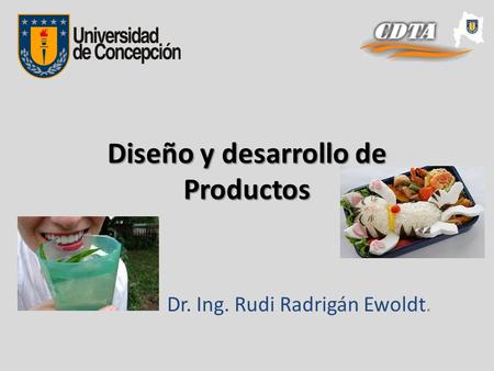 Diseño y desarrollo de Productos Dr. Ing. Rudi Radrigán Ewoldt.