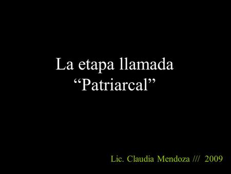 La etapa llamada “Patriarcal”