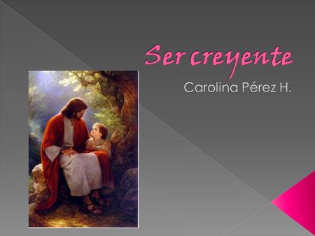 Ser creyente Carolina Pérez H..