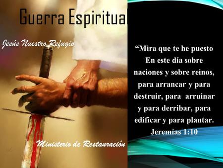 Guerra Espiritual “Mira que te he puesto Jesús Nuestro Refugio