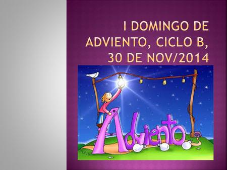 I DOMINGO DE ADVIENTO, CICLO B, 30 DE NOV/2014