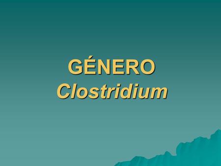 GÉNERO Clostridium.
