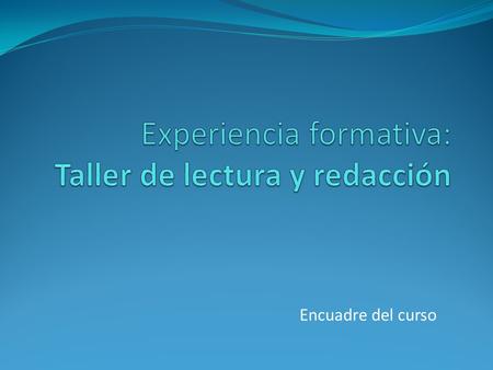 Experiencia formativa: Taller de lectura y redacción