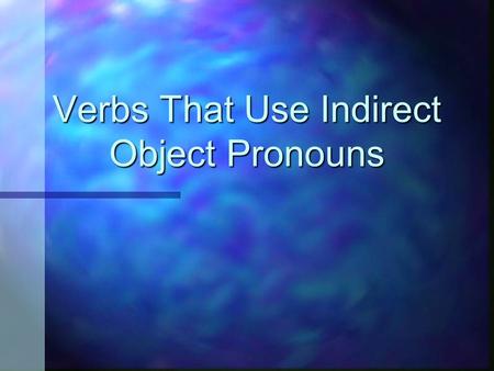 Verbs That Use Indirect Object Pronouns Verbs that Use Indirect Object Pronouns Aburrir - to bore Doler - to ache Encantar - to love Fascinar - to fascinate.