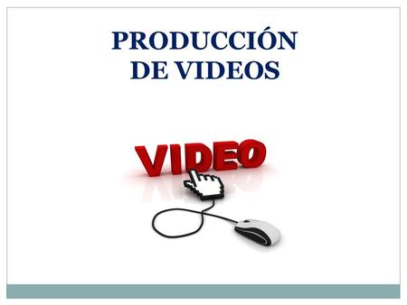 PRODUCCIÓN DE VIDEOS.