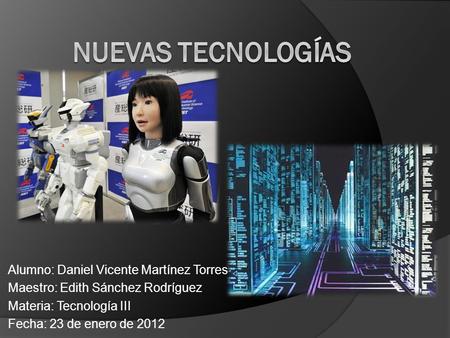 Nuevas tecnologías Alumno: Daniel Vicente Martínez Torres