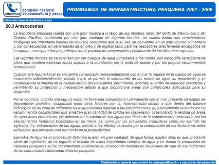 Comisión nacional de acuacultura y pesca Dirección General de Infraestructura Problemática general que motivó la conceptualización y ejecución del proyecto.