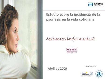 Estudio sobre la incidencia de la psoriasis en la vida cotidiana ¿estamos informados? Abril de 2009 1 Avalado por: