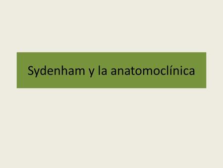 Sydenham y la anatomoclínica