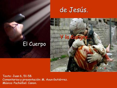 El Cuerpo Y la Sangre... de Jesús. Texto: Juan 6, 51-58. Comentarios y presentación: M. Asun Gutiérrez. Música: Pachelbel. Canon.
