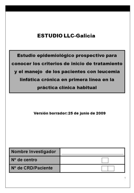 ESTUDIO ESPROCOL Nº Paciente 1 ESTUDIO LLC-Galicia Estudio epidemiológico prospectivo para conocer los criterios de inicio de tratamiento y el manejo de.