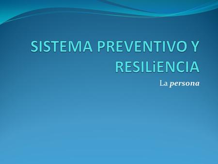 SISTEMA PREVENTIVO Y RESILiENCIA