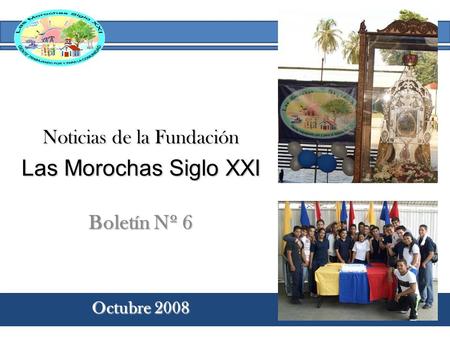 Noticias de la Fundación Boletín Nº 6 Octubre 2008 Las Morochas Siglo XXI.