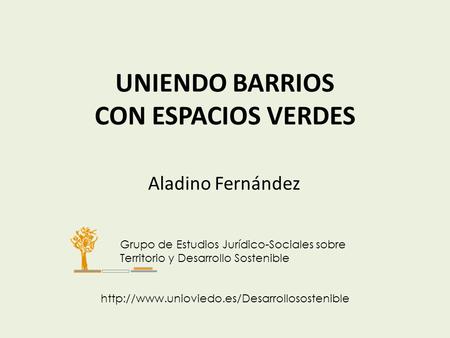 Grupo de Estudios Jurídico-Sociales sobre Territorio y Desarrollo Sostenible  Aladino Fernández UNIENDO BARRIOS.
