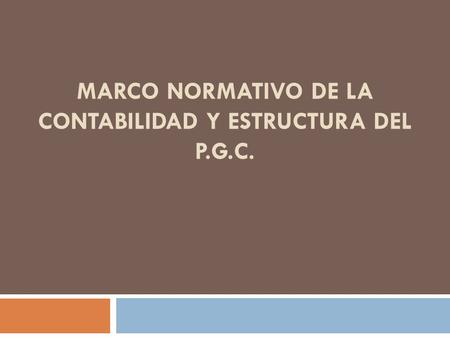 Marco normativo de la contabilidad y estructura del p.G.C.
