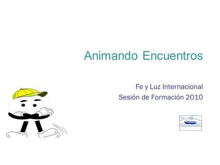 Animando Encuentros Fe y Luz Internacional Sesión de Formación 2010.