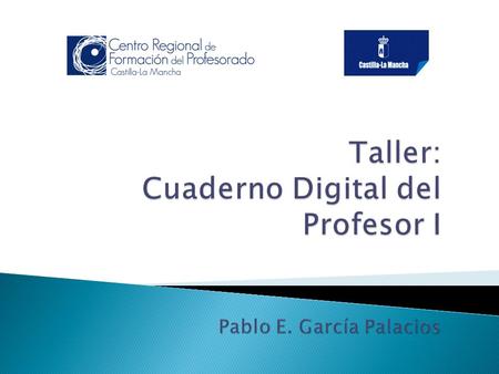 Taller: Cuaderno Digital del Profesor I Pablo E. García Palacios