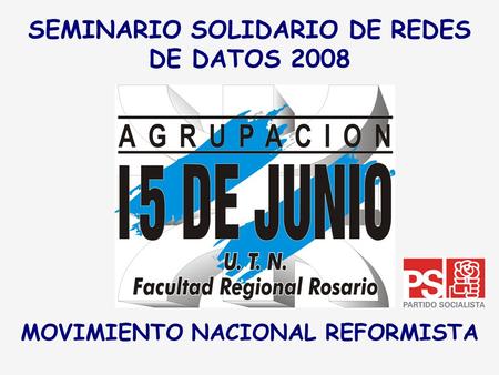 SEMINARIO SOLIDARIO DE REDES DE DATOS 2008 MOVIMIENTO NACIONAL REFORMISTA.