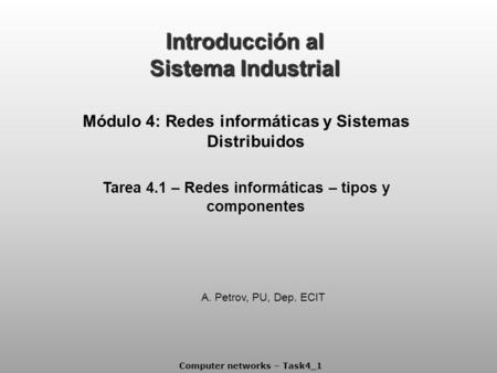 Computer networks – Task4_1 Introducción al Sistema Industrial Módulo 4: Redes informáticas y Sistemas Distribuidos Tarea 4.1 – Redes informáticas – tipos.