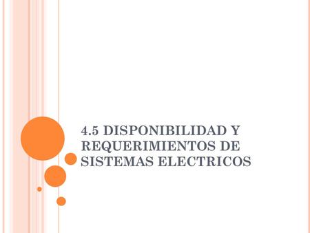 4.5 DISPONIBILIDAD Y REQUERIMIENTOS DE SISTEMAS ELECTRICOS