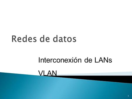Redes de datos Interconexión de LANs VLAN Raúl Piñeiro Díez 4/10/2017