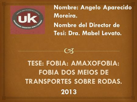 Tese: Fobia: AMAXOFOBIA: fobia dos meios de transportes sobre rodas.