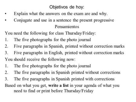 Objetivos de hoy: Explain what the answers on the exam are and why. Conjugate and use in a sentence the present progressive Pensamientos You need the following.
