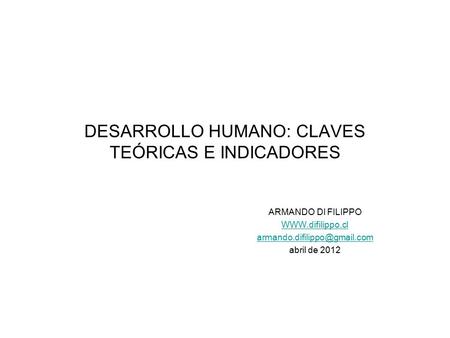 DESARROLLO HUMANO: CLAVES TEÓRICAS E INDICADORES ARMANDO DI FILIPPO  abril de 2012.