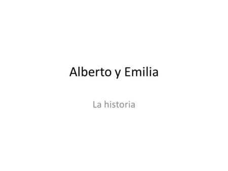 Alberto y Emilia La historia.