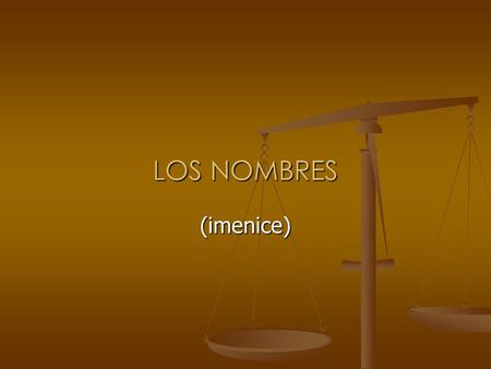 LOS NOMBRES (imenice). Rod imenica (género del nombre) U španskom jeziku imenice mogu biti samo muškog ili ženskog roda ( ne postoje imenice srednjeg.