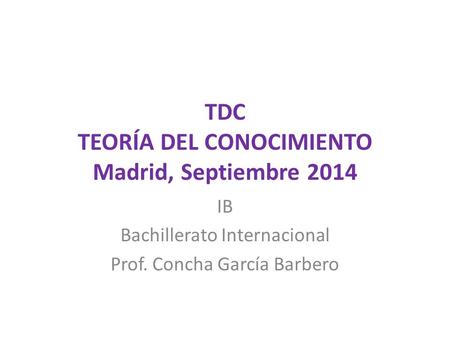TDC TEORÍA DEL CONOCIMIENTO Madrid, Septiembre 2014