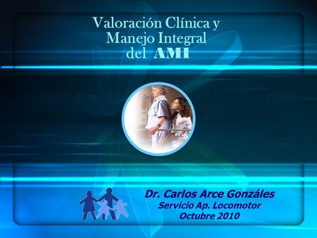 Valoración Clínica y Manejo Integral del AMI Dr. Carlos Arce Gonzáles