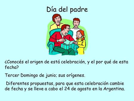 Día del padre ¿Conocés el origen de está celebración, y el por qué de esta fecha? Tercer Domingo de junio; sus orígenes. Diferentes propuestas, para que.