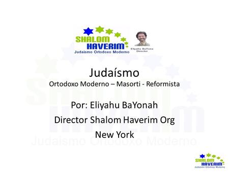 Judaísmo Por: Eliyahu BaYonah Director Shalom Haverim Org New York