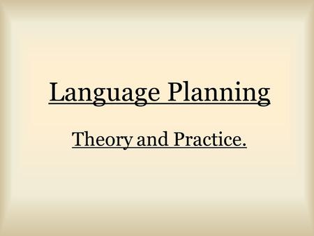 Language Planning Theory and Practice.. Historical background Definition of language in the context of Language Planning. The 1960s: Solving language-related.