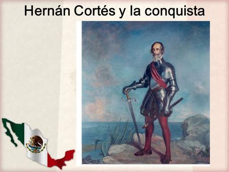 Hernán Cortés y la conquista