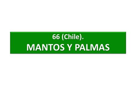 66 (Chile). MANTOS Y PALMAS