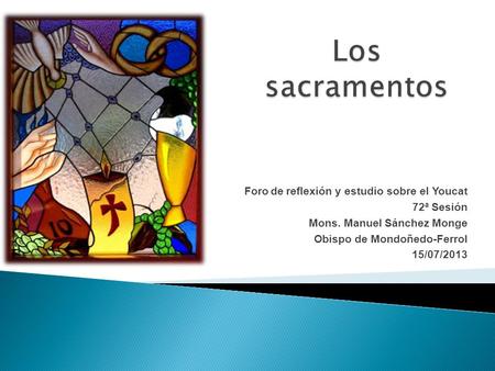 Los sacramentos Foro de reflexión y estudio sobre el Youcat 72ª Sesión