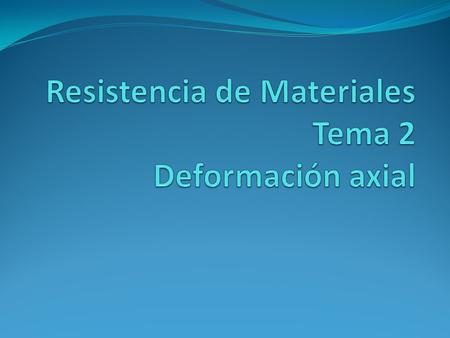 Resistencia de Materiales Tema 2 Deformación axial