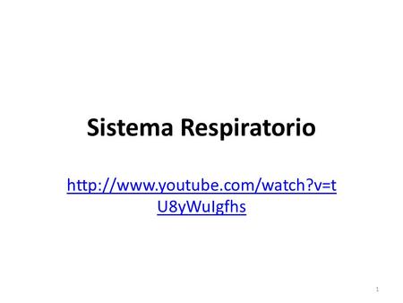 Sistema Respiratorio http://www.youtube.com/watch?v=tU8yWuIgfhs.