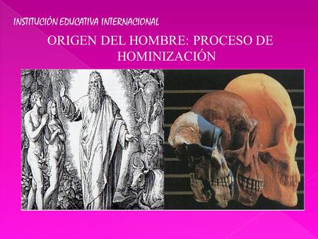 ORIGEN DEL HOMBRE: PROCESO DE HOMINIZACIÓN