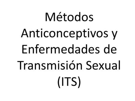 Métodos Anticonceptivos y Enfermedades de Transmisión Sexual (ITS)