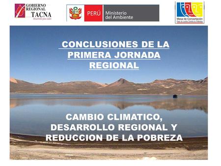 CONCLUSIONES DE LA PRIMERA JORNADA REGIONAL CAMBIO CLIMATICO, DESARROLLO REGIONAL Y REDUCCION DE LA POBREZA.